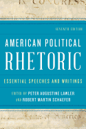 American Political Rhetoric: Essential Speeches and Writings