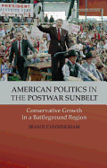 American Politics in the Postwar Sunbelt: Conservative Growth in a Battleground Region