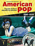 American Pop: Popular Culture Decade by Decade, Volume 1 1900-1929