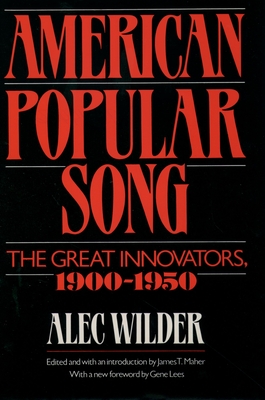 American Popular Song: The Great Innovators, 1900-1950 - Wilder, Alec, and Maher, James T (Editor), and Lees, Gene (Foreword by)