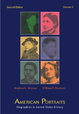 American Portraits: Biographies in United States History, Volume 2 - Weisner, Stephen G, and Hartford, William, Professor, and Weisner, Stephen