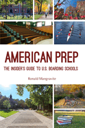 American Prep: The Insider's Guide to U.S. Boarding Schools (Boarding School Guide, American Schools)