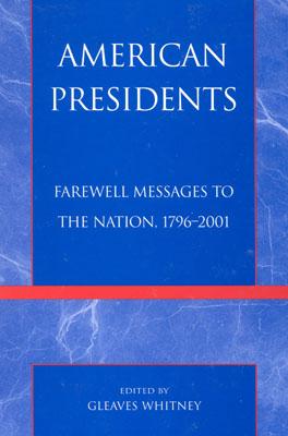 American Presidents: Farewell Messages to the Nation, 1796-2001 - Whitney, Gleaves (Editor)