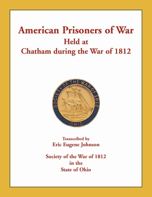 American Prisoners of War Held at Chatham During the War of 1812 - Johnson, Eric Eugene