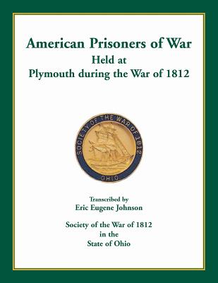 American Prisoners of War Held at Plymouth During the War of 1812 - Johnson, Eric Eugene