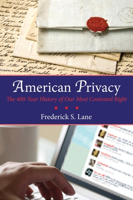 American Privacy: The 400-Year History of Our Most Contested Right - Lane, Frederick S