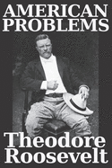 American Problems by Theodore Roosevelt: this interesting collection of essays by Theodore "Teddy" Roosevelt makes an intriguing read.