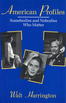 American Profiles: Somebodies and Nobodies Who Matter - Harrington, Walt