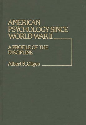 American Psychology Since World War II: A Profile of the Discipline - Gilgen, Albert R