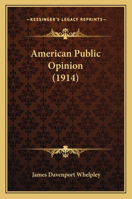 American Public Opinion (1914) - Whelpley, James Davenport