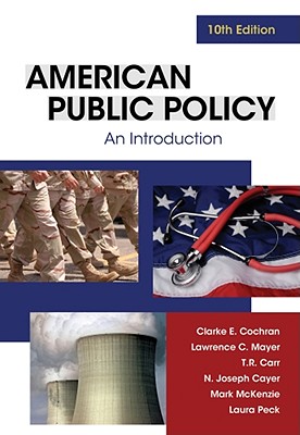 American Public Policy: An Introduction - Cochran, Clarke E, and Mayer, Lawrence C, and Carr, T R