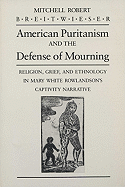 American Puritanism and the Defense of Mourning: Religion, Grief, and Ethnology in Mary White Rowlandson's Captivity Narrative