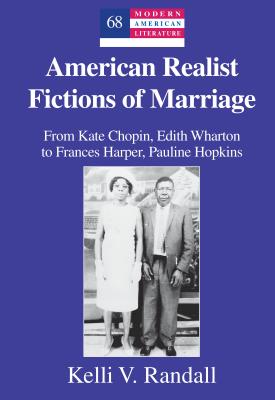American Realist Fictions of Marriage: From Kate Chopin, Edith Wharton to Frances Harper, Pauline Hopkins - Hakutani, Yoshinobu, and Randall, Kelli V