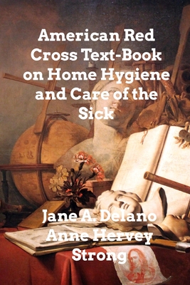 American Red Cross Text-Book on Home Hygiene - Delano, Jane A, and Strong, Anne