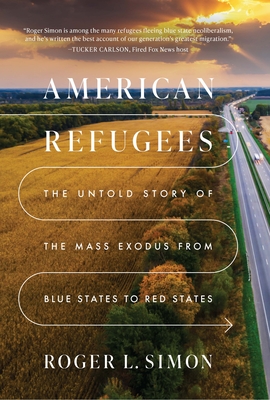 American Refugees: The Untold Story of the Mass Migration from Blue to Red States - Simon, Roger L