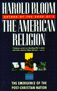 American Religion: The Emergence of the Post-Christian Nation - Bloom, Harold