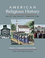 American Religious History: Belief and Society Through Time [3 Volumes]
