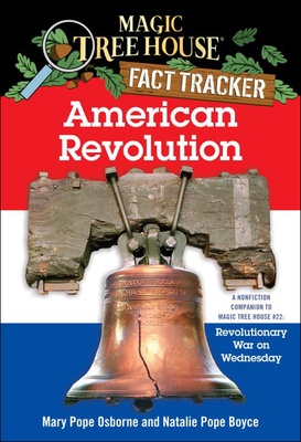 American Revolution: A Nonfiction Companion to Magic Tree House #22: Revolutionary War on Wednesday - Osborne, Mary Pope, and Boyce, Natalie Pope
