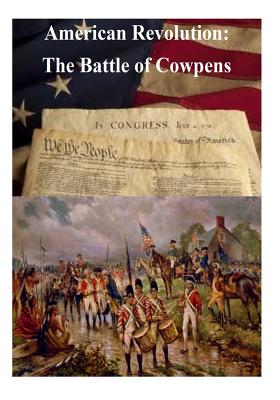 American Revolution: The Battle of Cowpens - Penny Hill Press Inc (Editor), and U S Army Command and General Staff Coll