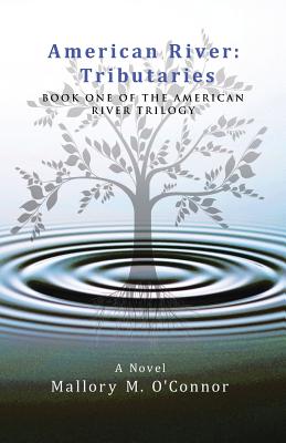 American River: Tributaries: Book One of the American River Trilogy - O'Connor, Mallory M