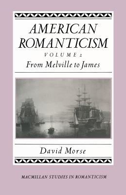 American Romanticism: From Melville to James-The Enduring Excessive - Morse, David