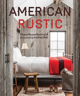 American Rustic - Ewald, Chase Reynolds, and Hall, Audrey (Photographer)