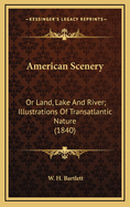 American Scenery: Or Land, Lake and River; Illustrations of Transatlantic Nature (1840)