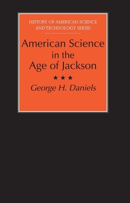 American Science in the Age of Jackson - Daniels, George H