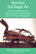 American Self-Taught Art: An Illustrated Analysis of 20th Century Artists and Trends with 1,319 Capsule Biographies