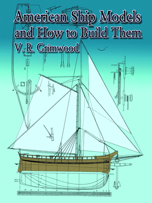 American Ship Models and How to Build Them - Grimwood, V R, and Grimwood, S R