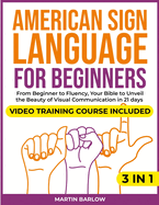 American Sign Language for Beginners: Video Training Course Included. From Beginner to Fluency, Your Bible to Unveil the Beauty of Visual Communication in 21 Days. With Clear and Large Pictures
