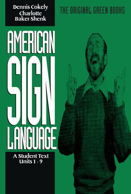 American Sign Language Green Books, a Student Text Units 1-9 - Baker-Shenk, Charlotte, and Cokely, Dennis (Contributions by)