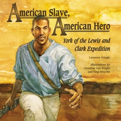 American Slave, American Hero: York of the Lewis and Clark Expedition - Pringle, Laurence, Mr.