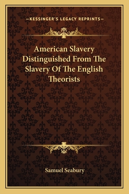 American Slavery Distinguished From The Slavery Of The English Theorists - Seabury, Samuel, III