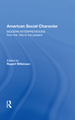 American Social Character: Modern Interpretations from the '40s to the present - Wilkinson, Rupert (Editor)