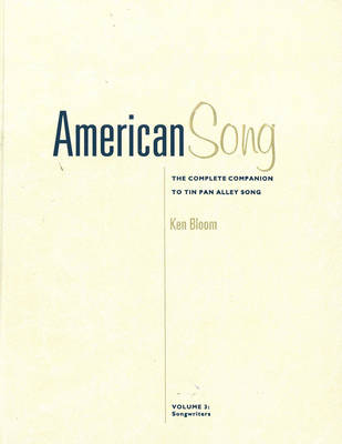 American Song: The Complete Companion to Tin Pan Alley Song. Volumes 3 and 4 - Bloom, Ken, and Schirmer Books (Creator)