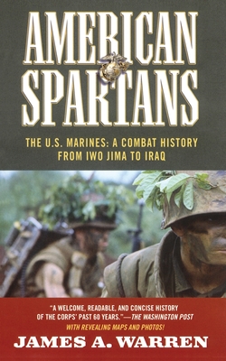 American Spartans: The U.S. Marines: A Combat History from Iwo Jima - Warren, James A