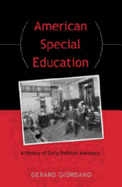 American Special Education: A History of Early Political Advocacy - Giordano, Gerard