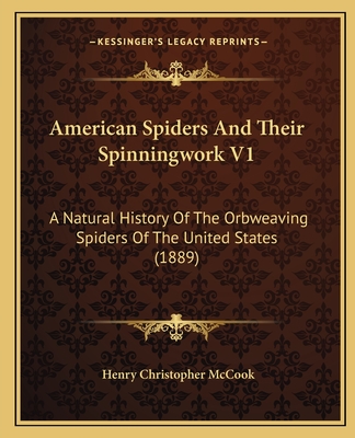 American Spiders And Their Spinningwork V1: A Natural History Of The Orbweaving Spiders Of The United States (1889) - McCook, Henry Christopher