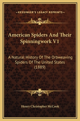 American Spiders and Their Spinningwork V1: A Natural History of the Orbweaving Spiders of the United States (1889) - McCook, Henry Christopher