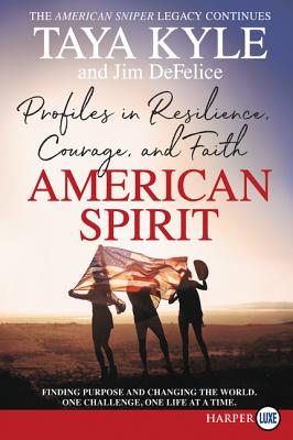 American Spirit: Profiles in Resilience, Courage, and Faith [Large Print] - Kyle, Taya, and DeFelice, Jim