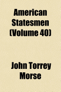 American Statesmen (Volume 40)