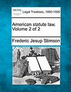 American statute law. Volume 2 of 2 - Stimson, Frederic Jesup
