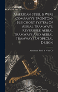 American Steel & Wire Company's Tronton-bleichort System Of Aerial Tramways, Reversible Aerial Tramways And Aerial Tramways Of Special Design