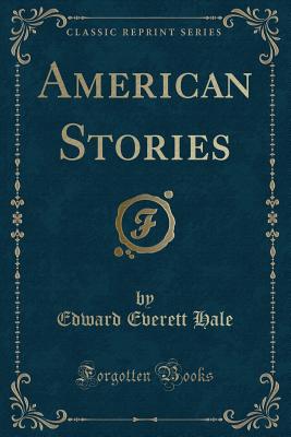 American Stories (Classic Reprint) - Hale, Edward Everett