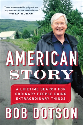 American Story: A Lifetime Search for Ordinary People Doing Extraordinary Things - Dotson, Bob