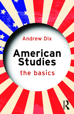 American Studies: The Basics - Dix, Andrew