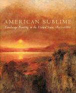 American Sublime: Landscape Painting in the United States 1820-1880 - Wilton, Andrew, and Barringer, Tim
