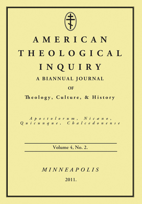 American Theological Inquiry, Volume Four, Issue Two: A Biannual Journal of Theology, Culture, and History - Murphy, Gannon (Editor)