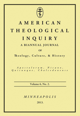 American Theological Inquiry, Volume Six, Issue Two - Murphy, Gannon (Editor)